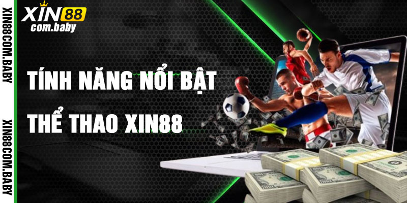Tính Năng Nổi Bật Của Thể Thao Xin88