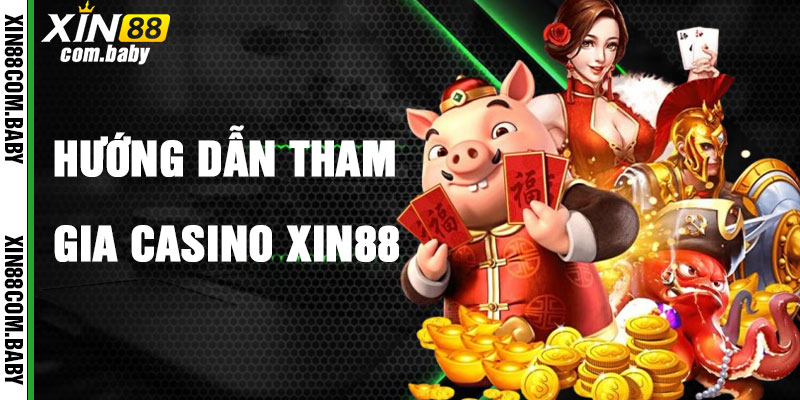 Hướng Dẫn Tham Gia Casino Xin88 Nhanh Chóng