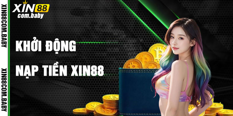 Nạp Tiền Xin88 Khơi Nguồn Cá Cược Sôi Động