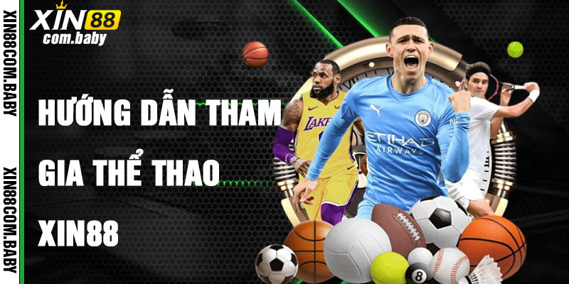 Hướng Dẫn Tham Gia Thể Thao Xin88 Nhanh Chóng