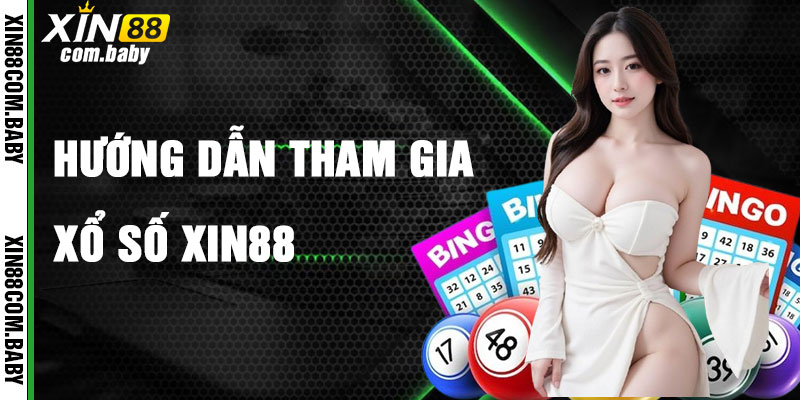 Hướng Dẫn Tham Gia Xổ Số Xin88 Nhanh Chóng