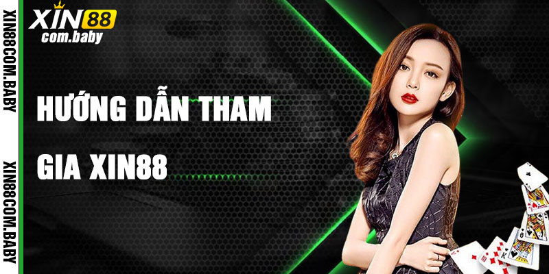 Hướng Dẫn Tham Gia Xin88 Nhanh Chóng