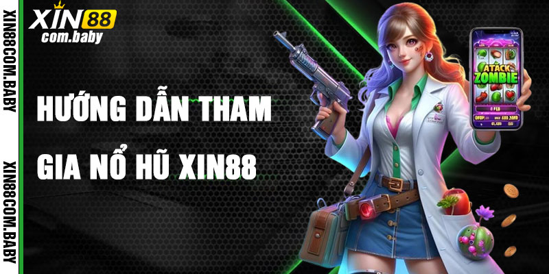 Hướng Dẫn Tham Gia Nổ Hũ Xin88 Nhanh Chóng