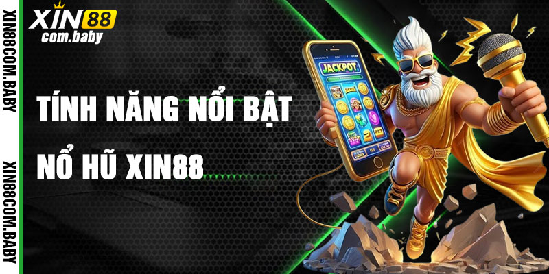 Tính Năng Nổi Bật Của Nổ Hũ Xin88
