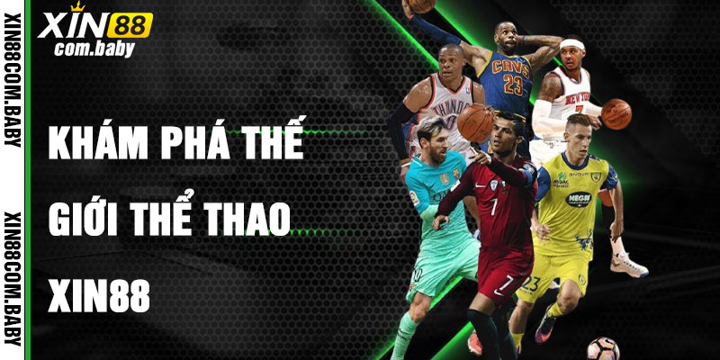 Thể Thao Xin88 Mở Ra Thế Giới Cá Cược Thể Thao